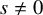 s not equals 0