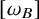 left bracket omega Subscript upper B Baseline right bracket