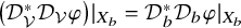 left parenthesis script upper D Subscript script upper V Superscript asterisk Baseline script upper D Subscript script upper V Baseline phi right parenthesis vertical bar Subscript upper X Sub Subscript b Subscript Baseline equals script upper D Subscript b Superscript asterisk Baseline script upper D Subscript b Baseline phi vertical bar Subscript upper X Sub Subscript b Subscript Baseline