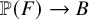 double struck upper P left parenthesis upper F right parenthesis right arrow upper B