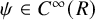 psi element of upper C Superscript infinity Baseline left parenthesis upper R right parenthesis