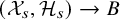 left parenthesis script upper X Subscript s Baseline comma script upper H Subscript s Baseline right parenthesis right arrow upper B