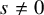 s not equals 0