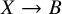 upper X right arrow upper B