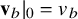 bold v Subscript b Baseline vertical bar Subscript 0 Baseline equals v Subscript b Baseline