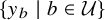 StartSet y Subscript b Baseline vertical bar b element of script upper U EndSet