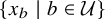 StartSet x Subscript b Baseline vertical bar b element of script upper U EndSet