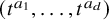 left parenthesis t Superscript a 1 Baseline comma ellipsis comma t Superscript a Super Subscript d Superscript Baseline right parenthesis