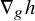 nabla Subscript g Baseline h