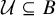 script upper U subset of or equal to upper B