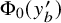 normal upper Phi 0 left parenthesis y prime Subscript b right parenthesis