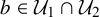 b element of script upper U 1 intersection script upper U 2