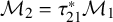 script upper M 2 equals tau 21 Superscript asterisk Baseline script upper M 1