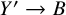 upper Y prime right arrow upper B