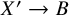 upper X prime right arrow upper B