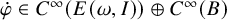ModifyingAbove phi With dot element of upper C Superscript infinity Baseline left parenthesis upper E left parenthesis omega comma upper I right parenthesis right parenthesis circled plus upper C Superscript infinity Baseline left parenthesis upper B right parenthesis