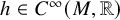 h element of upper C Superscript infinity Baseline left parenthesis upper M comma double struck upper R right parenthesis
