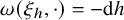 omega left parenthesis xi Subscript h Baseline comma dot right parenthesis equals minus normal d h