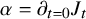 alpha equals partial differential Underscript t equals 0 Endscripts upper J Subscript t