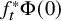f Subscript t Superscript asterisk Baseline normal upper Phi left parenthesis 0 right parenthesis