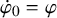ModifyingAbove phi With dot Subscript 0 Baseline equals phi