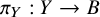pi Subscript upper Y Baseline colon upper Y right arrow upper B