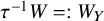 tau Superscript negative 1 Baseline upper W equals colon upper W Subscript upper Y