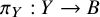 pi Subscript upper Y Baseline colon upper Y right arrow upper B
