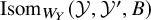 upper I s o m Subscript upper W Sub Subscript upper Y Baseline left parenthesis script upper Y comma script upper Y prime comma upper B right parenthesis