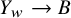 upper Y Subscript w Baseline right arrow upper B