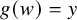 g left parenthesis w right parenthesis equals y