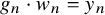 g Subscript n Baseline dot w Subscript n Baseline equals y Subscript n