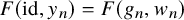upper F left parenthesis id comma y Subscript n Baseline right parenthesis equals upper F left parenthesis g Subscript n Baseline comma w Subscript n Baseline right parenthesis