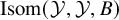upper I s o m left parenthesis script upper Y comma script upper Y comma upper B right parenthesis