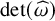 det left parenthesis ModifyingAbove omega With caret right parenthesis