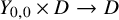 upper Y Subscript 0 comma 0 Baseline times upper D right arrow upper D