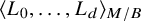 left angle bracket upper L 0 comma ellipsis comma upper L Subscript d Baseline right angle bracket Subscript upper M divided by upper B