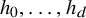 h 0 comma ellipsis comma h Subscript d Baseline