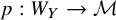 p colon upper W Subscript upper Y Baseline right arrow script upper M