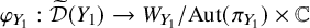 phi Subscript upper Y 1 Baseline colon ModifyingAbove script upper D With tilde left parenthesis upper Y 1 right parenthesis right arrow upper W Subscript upper Y 1 Baseline divided by upper A u t left parenthesis pi Subscript upper Y 1 Baseline right parenthesis times double struck upper C
