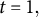 t equals 1 comma