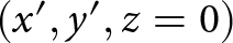 left parenthesis x prime comma y prime comma z equals 0 right parenthesis