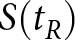 upper S left parenthesis tR right parenthesis