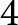 4