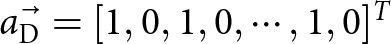 aD right arrow equals left bracket 1 comma 0 comma 1 comma 0 comma midline horizontal ellipsis comma 1 comma 0 right bracket upper T