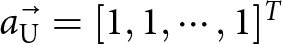 aU right arrow equals left bracket 1 comma 1 comma midline horizontal ellipsis comma 1 right bracket upper T
