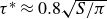 tau Superscript asterisk Baseline almost equals 0.8 StartRoot upper S divided by pi EndRoot