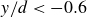 y divided by d less than negative 0.6