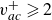v Subscript a c Superscript plus Baseline greater than or slanted equals 2