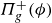 upper Pi Subscript g Superscript plus Baseline left parenthesis phi right parenthesis